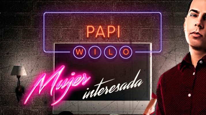 PAPI WILO regresa con "MUJER INTERESADA"